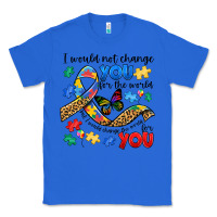 True Royal i would not change you autism Classic Tee - JahusDesignShop