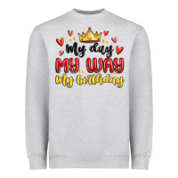 Heather Grey my day my way my birthday Heavyweight Sweatshirt - MaliasSmallBusiness
