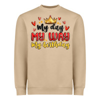 My Day My Way My Birthday Heavyweight Sweatshirt | Teevron
