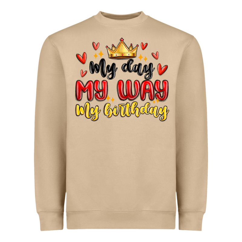 My Day My Way My Birthday Heavyweight Sweatshirt by MaliasSmallBusiness | Teevron