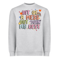 Bit Of A Mess But Doin' My Best Heavyweight Sweatshirt | Teevron
