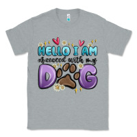 Heather Grey hello i am obsessed with my dog Classic Tee - MaliasSmallBusiness