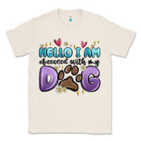 Natural hello i am obsessed with my dog Classic Tee - MaliasSmallBusiness