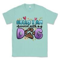 Seafoam hello i am obsessed with my dog Classic Tee - MaliasSmallBusiness