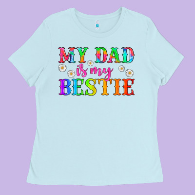 My Dad Is My Bestie Ladies Tee Designed By Hra Design Shop