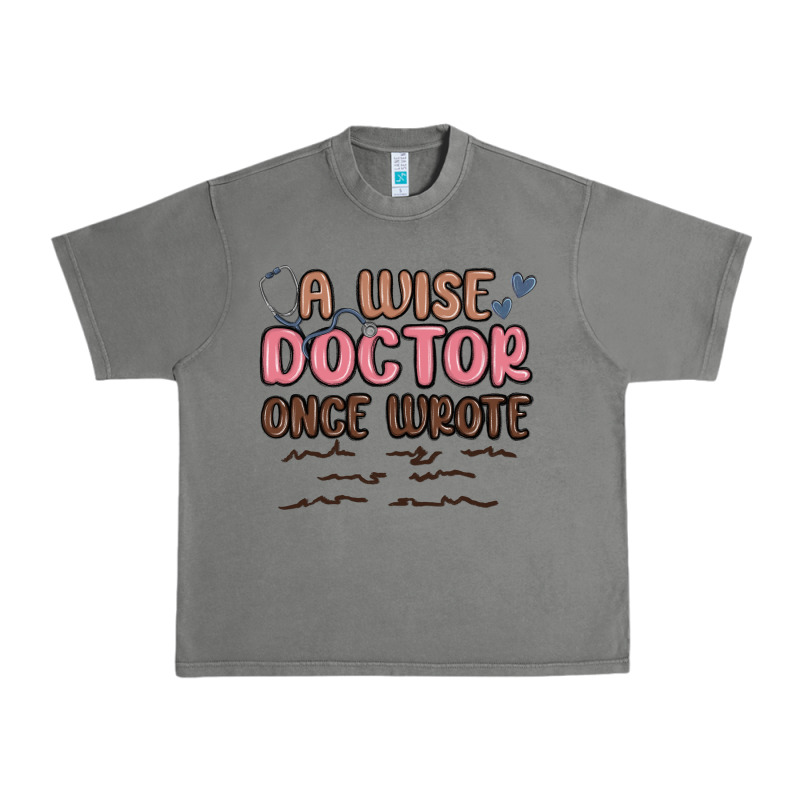 A Wise Doctor Once Said Urban Heavy Tee by MaliasSmallBusiness | Teevron