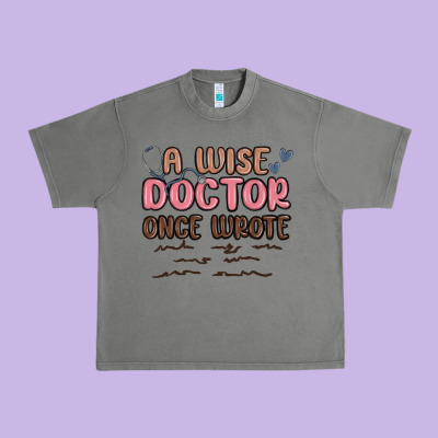 A Wise Doctor Once Said Urban Heavy Tee Designed By Maliassmallbusiness
