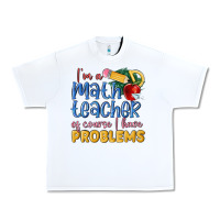 White im a math teacher of course i have problems Urban Heavy Tee - MaliasSmallBusiness
