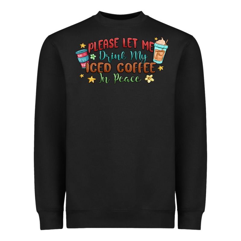 Please Let Me Drink My Iced Coffee In Peace Heavyweight Sweatshirt by MaliasSmallBusiness | Teevron