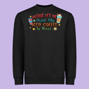 Please Let Me Drink My Iced Coffee In Peace Heavyweight Sweatshirt Designed By Maliassmallbusiness