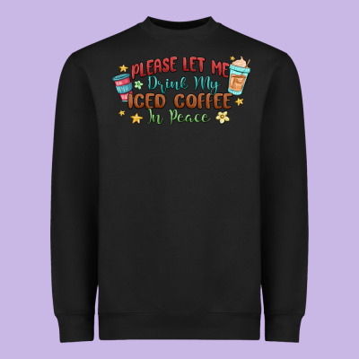 Please Let Me Drink My Iced Coffee In Peace Heavyweight Sweatshirt Designed By Maliassmallbusiness