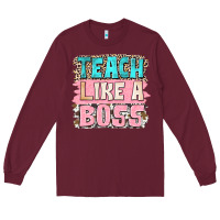 Burgundy teach like a boss Long Sleeve Tee - NancyCooperArtShop
