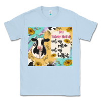 Dusty Blue not today heifer Classic Tee - MaliasSmallBusiness