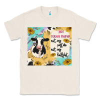 Natural not today heifer Classic Tee - MaliasSmallBusiness