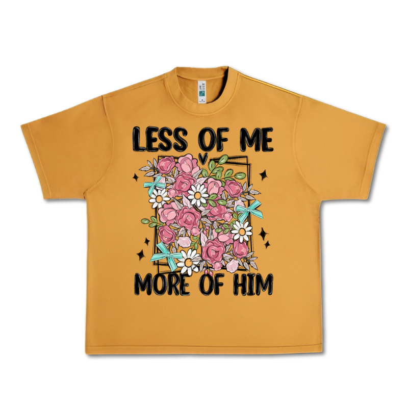 Less Of Me More Of Him Urban Heavy Tee by MaliasSmallBusiness | Teevron