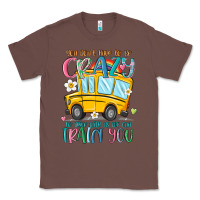 Chestnut you don't have to be crazy to drive with us we can Classic Tee - MaliasSmallBusiness