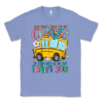Colony Blue you don't have to be crazy to drive with us we can Classic Tee - MaliasSmallBusiness