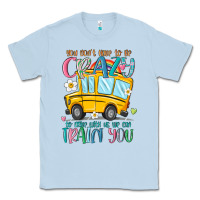 Dusty Blue you don't have to be crazy to drive with us we can Classic Tee - MaliasSmallBusiness