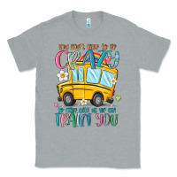 Heather Grey you don't have to be crazy to drive with us we can Classic Tee - MaliasSmallBusiness