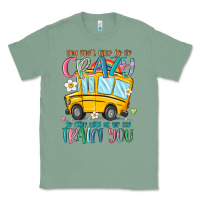Sage you don't have to be crazy to drive with us we can Classic Tee - MaliasSmallBusiness
