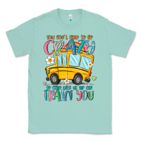 Seafoam you don't have to be crazy to drive with us we can Classic Tee - MaliasSmallBusiness