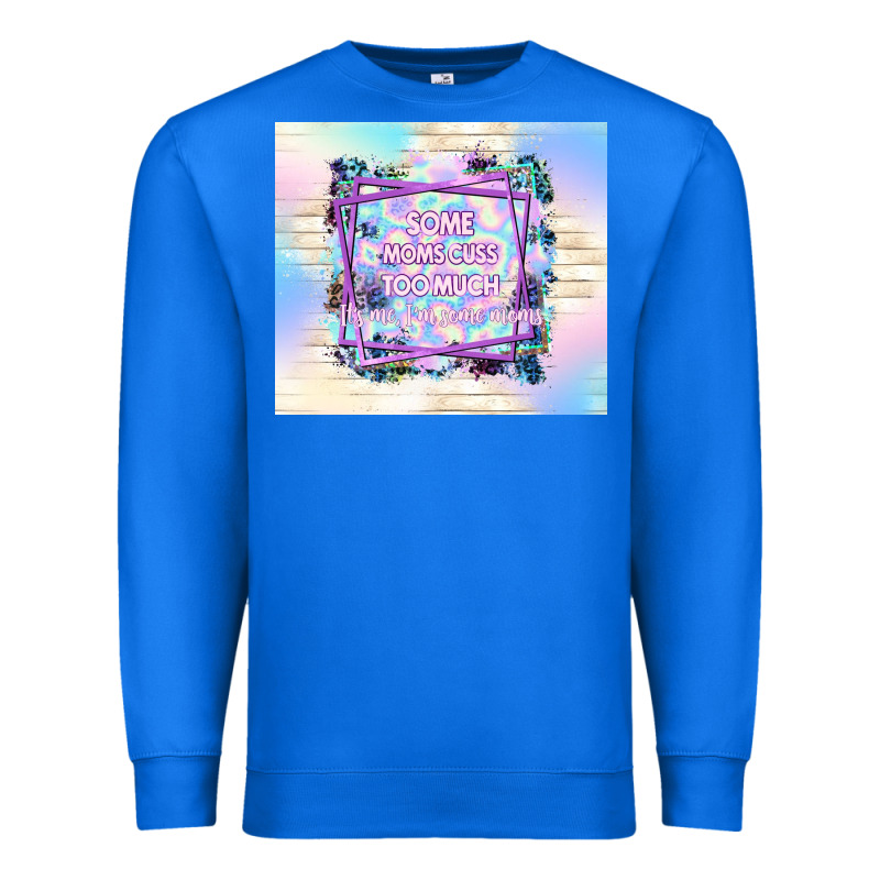 Some Moms Cuss Too Much It's Me I'm Some Moms Premium Sweatshirt by TumblerDesignByShophia | Teevron