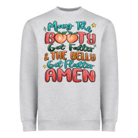 Heather Grey may the booty get fatter & the belly Heavyweight Sweatshirt - MaliasSmallBusiness