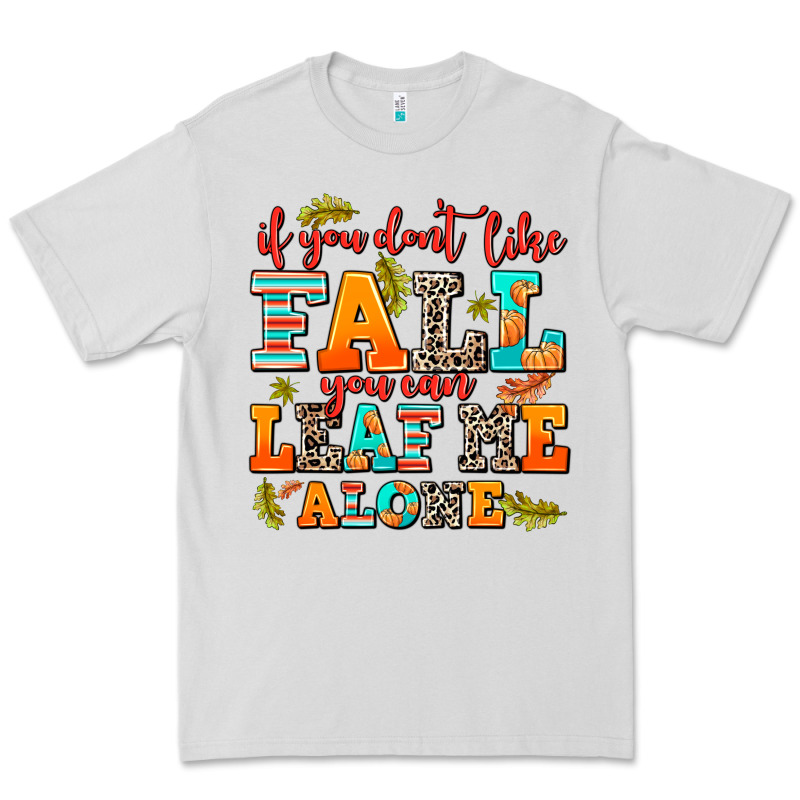 If You Dont Like Fall You Can Leaf Me Alone Premium Tee by AdoDesignShop | Teevron