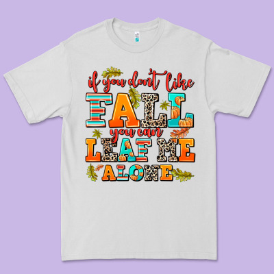 If You Dont Like Fall You Can Leaf Me Alone Premium Tee Designed By Adodesignshop