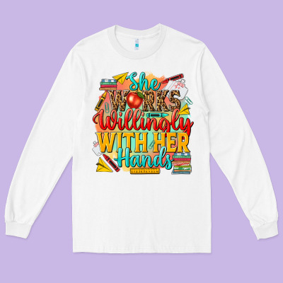 She Works Willingly With Her Hands Teacher Long Sleeve Tee Designed By Nancycooperartshop