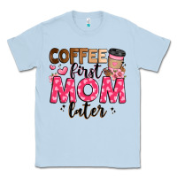 Dusty Blue coffee first mom later Classic Tee - JahusDesignShop
