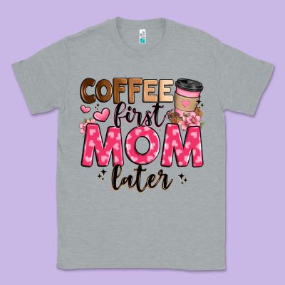 Coffee First Mom Later Classic Tee Designed By Jahusdesignshop