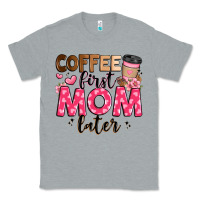 Heather Grey coffee first mom later Classic Tee - JahusDesignShop