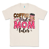 Natural coffee first mom later Classic Tee - JahusDesignShop
