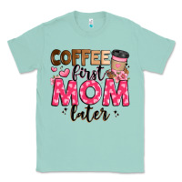 Seafoam coffee first mom later Classic Tee - JahusDesignShop