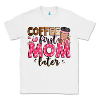 White coffee first mom later Classic Tee - JahusDesignShop