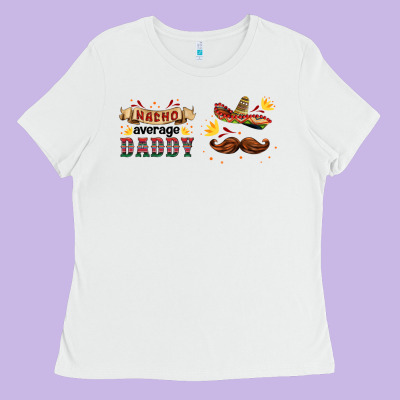 Nacho Average Daddy Libbey Glass Ladies Tee Designed By Hra Design Shop