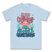 Dusty Blue stay curious and axolotl questions Classic Tee - MaliasSmallBusiness