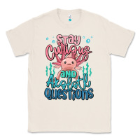 Natural stay curious and axolotl questions Classic Tee - MaliasSmallBusiness