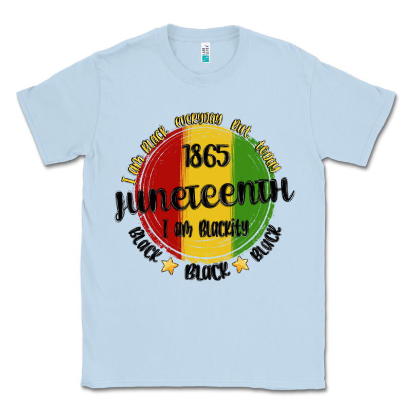 I Am Black Everyday But Today Juneteenth Classic Tee by MaliasSmallBusiness | Teevron