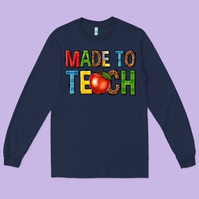 Made To Teach Long Sleeve Tee Designed By Nancycooperartshop