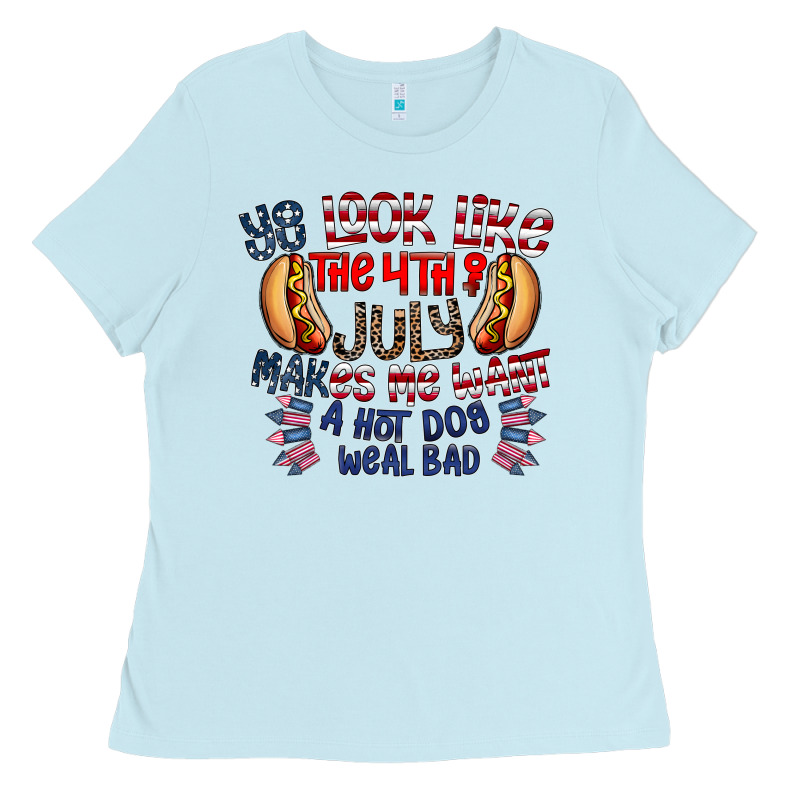 You Look Like The 4th Of July Makes Me Want A Hot Dog Weal Bad Ladies Tee by CowhideDigitalArt | Teevron