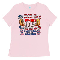 Bubblegum Pink you look like the 4th of july makes me want a hot dog weal bad Ladies Tee - CowhideDigitalArt