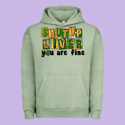 Shut Up Liver You Are Fine Urban Hoodie Designed By Fadigitalartstudio