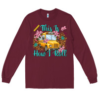 Burgundy this is how i roll Long Sleeve Tee - NancyCooperArtShop
