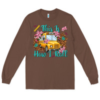 Chestnut this is how i roll Long Sleeve Tee - NancyCooperArtShop