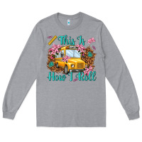Heather Grey this is how i roll Long Sleeve Tee - NancyCooperArtShop