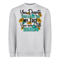 Heather Grey you despite the lok on my face you are still talki Heavyweight Sweatshirt - MaliasSmallBusiness