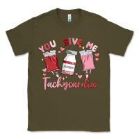 Army Green you give me tachycardia Classic Tee - MaliasSmallBusiness