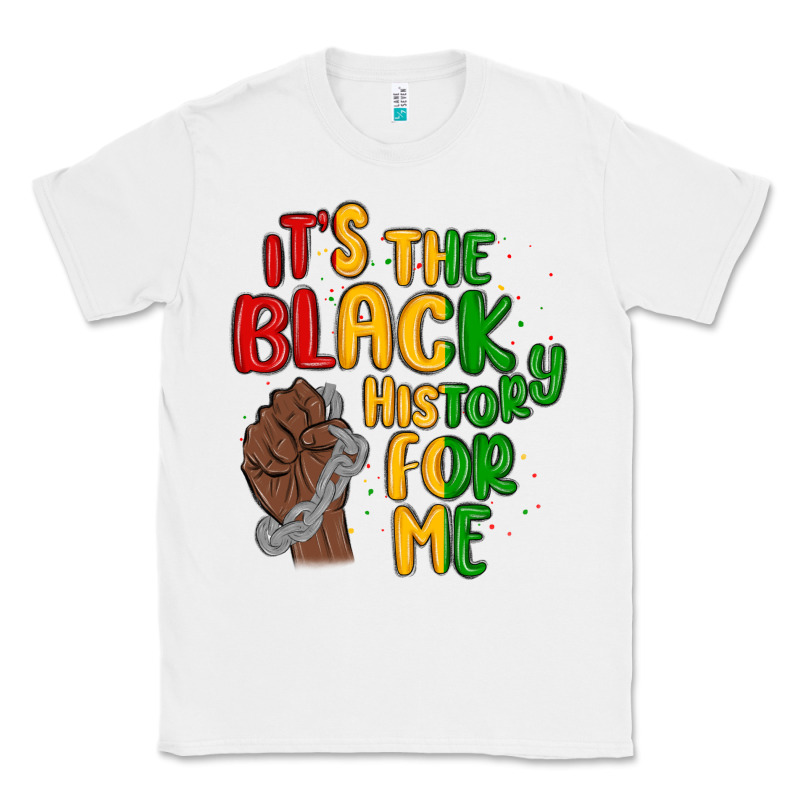 It S The Black History For Me Classic Tee by MaliasSmallBusiness | Teevron